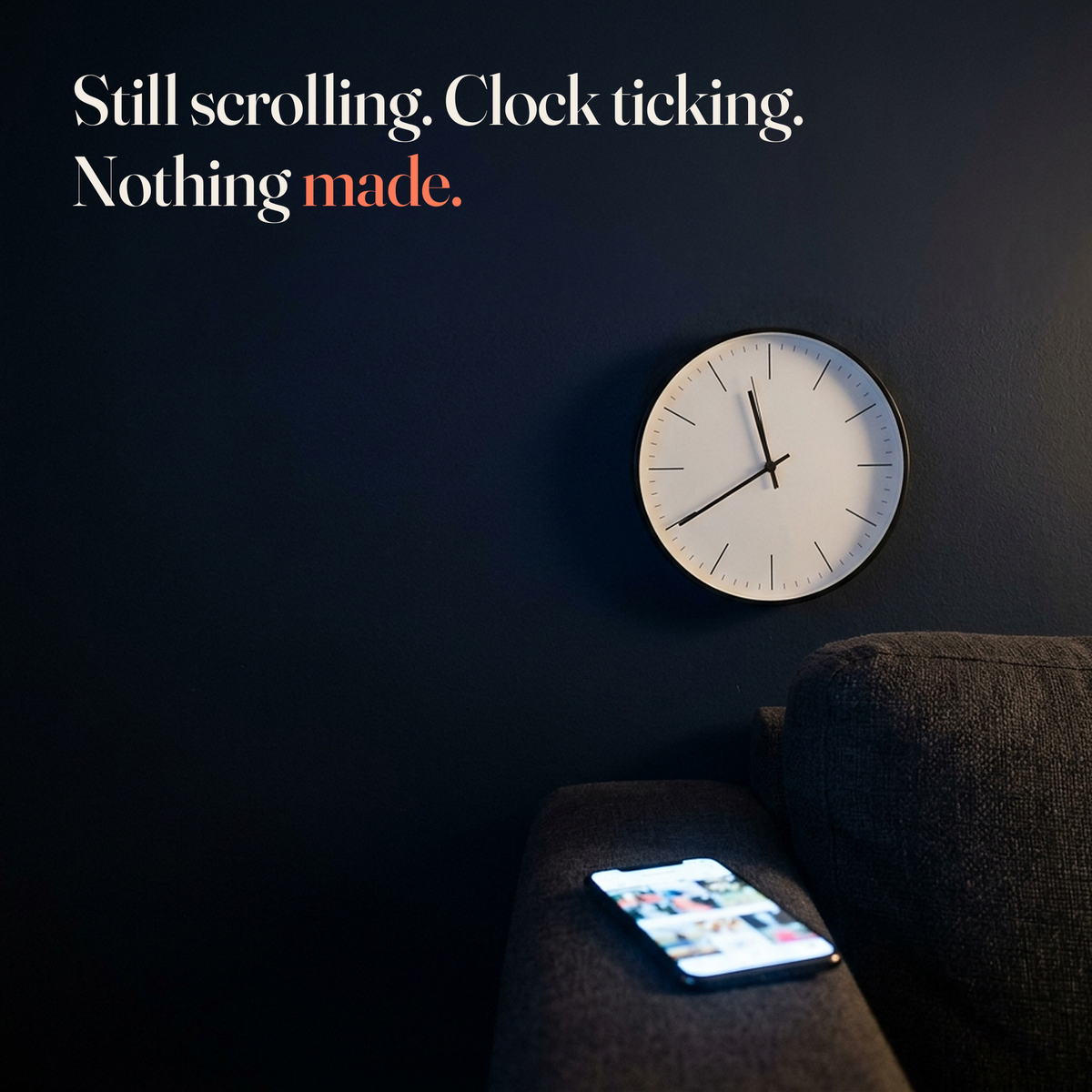 Still scrolling. Clock ticking. Nothing made. A lit phone on a sofa arm at night under a wall clock reading about twenty to twelve